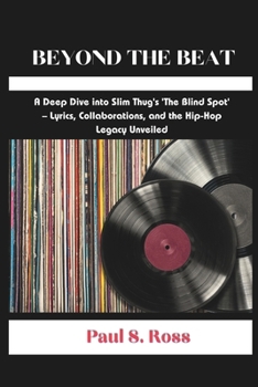 Paperback Beyond the Beat: A Deep Dive into Slim Thug's 'The Blind Spot' - Lyrics, Collaborations, and the Hip-Hop Legacy Unveiled Book