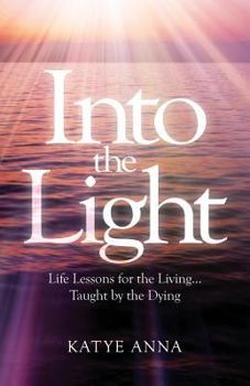 Paperback Into the Light: Life Lessons for Living Taught by the Dying Book