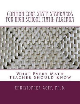 Paperback Common Core State Standards for High School Math: Algebra: What Every Math Teacher Should Know Book