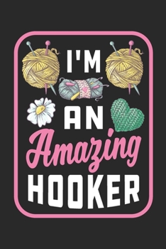 Paperback I'm An Amazing Hooker: Crocheting Journal Notebook Best Gifts For Who Love Crochet Or Knitting 125 pages 6"x9" Book