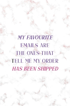 My Favourite Emails Are The Ones Thatr Tell Me My Order has Been Shipped: Notebook Journal Composition Blank Lined Diary Notepad 120 Pages Paperback Golden Pink Marble Online Shopping