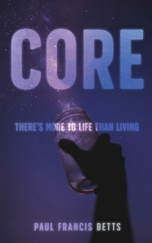 CORE: There’s More to Life Than Living