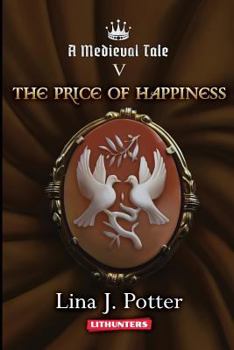 The Price of Happiness - Book #5 of the A Medieval Tale