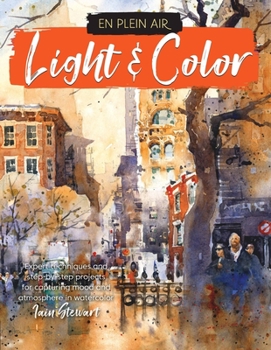 Paperback En Plein Air: Light & Color: Expert Techniques and Step-By-Step Projects for Capturing Mood and Atmosphere in Watercolor Book