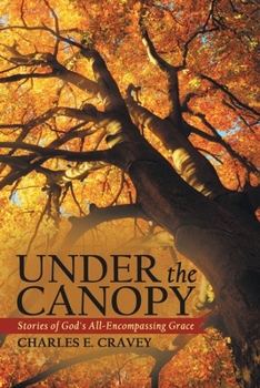 Paperback Under the Canopy: Stories of God's All-Encompassing Grace Book
