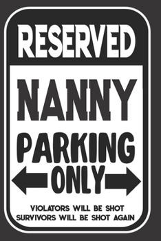 Reserved Nanny Parking Only. Violators Will Be Shot. Survivors Will Be Shot Again: Blank Lined Notebook | Thank You Gift For Nanny