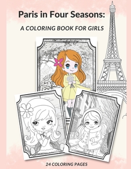 Paperback Paris in Four Seasons: A Coloring Book for Girls: Explore the City of Love's Beauty All Year Round Book