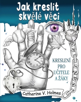 Jak kreslit skvelé veci: Kreslení pro ucitele a záky (Czech Edition)