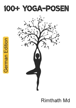 100+ Yoga-Posen: German Edition (Ganzheitliche Heilungsreihe)