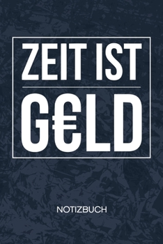 Zeit ist Geld: angehender Millionär Notizbuch A5 Kariert - Geschäftsleute Heft - Business Notizheft 120 Seiten KARO - Geldgeil Notizblock Geld Sprüche Motiv - Selbstständige Geschenk (German Edition)