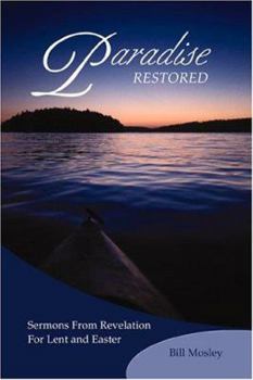 Paperback Paradise Restored: Sermons from Revelation for Lent and Easter Book