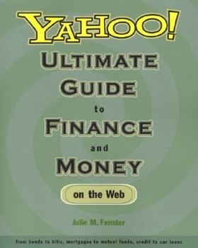 Paperback Yahoo! Ultimate Guide to Finance and Money on the Web: From Bonds to Bills, Mortgages to Mutual Funds, Credit to Car Loans Book