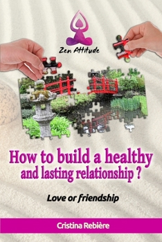 How to build a healthy and lasting relationship?: Love or friendship (Zen Attitude)