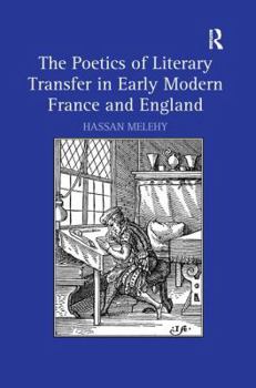 Hardcover The Poetics of Literary Transfer in Early Modern France and England Book