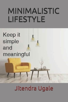 Paperback Minimalistic Lifestyle: Keep it Simple and Meaningful Book