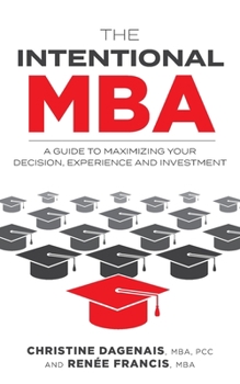 Paperback The Intentional MBA: A Guide to Maximizing Your Decision, Experience and Investment Book