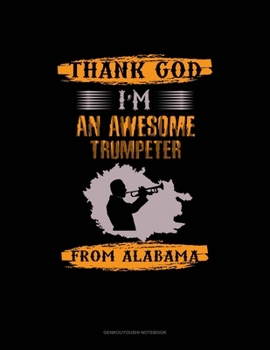 Paperback Thank God I'm An Awesome Trumpeter From Alabama: Genkouyoushi Notebook Book