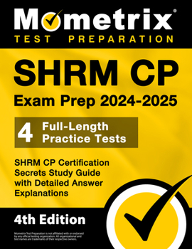 Paperback Shrm Cp Exam Prep 2024-2025 - 4 Full-Length Practice Tests, Shrm Cp Certification Secrets Study Guide with Detailed Answer Explanations: [4th Edition] Book