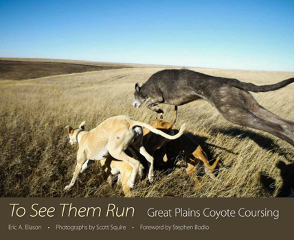 Hardcover To See Them Run: Great Plains Coyote Coursing Book