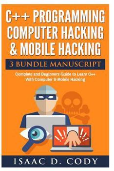 Paperback C++ and Computer Hacking & Mobile Hacking 3 Bundle Manuscript Beginners Guide to Learn C++ Programming with Computer Hacking and Mobile Hacking Book