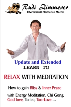 Paperback Learn To Relax With Meditation: How to gain Bliss & Inner Peace with the Energy Meditation, Chi Gong, God Love, Tantra, Tao-Love... Book