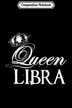 Paperback Composition Notebook: Womens Queen Libra Zodiac Funny Gift Journal/Notebook Blank Lined Ruled 6x9 100 Pages Book