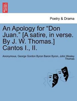 Paperback An Apology for Don Juan. [A Satire, in Verse. by J. W. Thomas.] Cantos I., II. Book