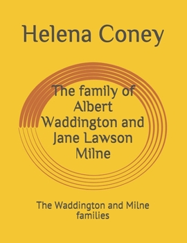 The family of Albert Waddington and Jane Lawson Milne: The Waddington and Milne families