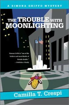 The Trouble with Moonlighting: A Simona Griffo Mystery - Book #2 of the Simona Griffo Mystery