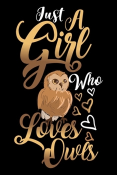 Paperback Just A Girl Who Loves Owls Funny Gift Journal: Blank line notebook for girl who loves owls cute gifts for owl lovers. Cool gift for owls lovers diary, Book