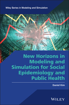 Hardcover New Horizons in Modeling and Simulation for Social Epidemiology and Public Health Book