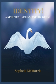 IDENTITY! A SPIRITUAL SELF-MASTERY GUIDE: Renewing Your Mindset, Empowering, Awakening, Spiritual Growth, Healing, Remembering Your True Identity, ... for Personal Transformation and Self-Leaders.