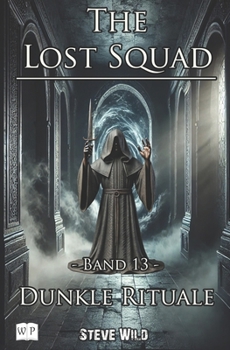 The Lost Squad: Band 13 Dunkle Rituale (German Edition)