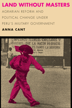 Hardcover Land Without Masters: Agrarian Reform and Political Change Under Peru's Military Government Book