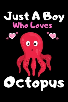 Paperback Just a boy who loves octopus: A Super Cute octopus notebook journal or dairy - octopus lovers gift for boys - octopus lovers Lined Notebook Journal Book