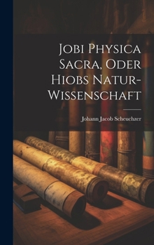 Hardcover Jobi Physica Sacra, Oder Hiobs Natur-Wissenschaft [German] Book