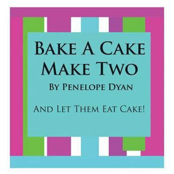 Paperback Bake a Cake, Make Two---And Let Them Eat Cake Book
