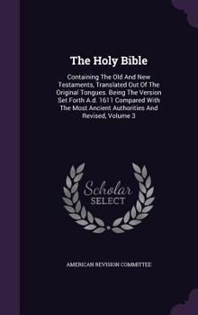 Hardcover The Holy Bible: Containing The Old And New Testaments, Translated Out Of The Original Tongues. Being The Version Set Forth A.d. 1611 C Book