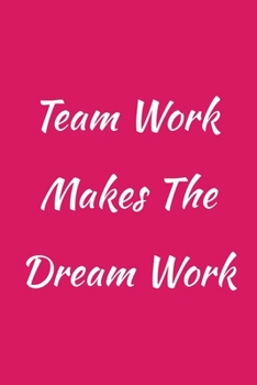 Paperback Team Work Makes The Dream Work: Lined Notebook / Journal Gift, 120 Pages, 6x9. Book