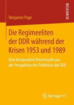 Paperback Die Regimeeliten Der DDR Während Der Krisen 1953 Und 1989: Eine Komparative Krisenstudie Aus Der Perspektive Des Politbüros Der sed [German] Book