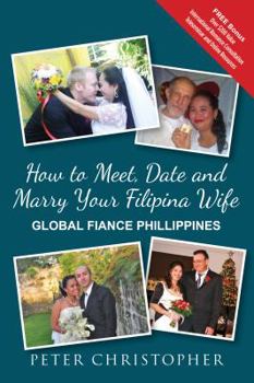 Paperback How to Meet, Date and Marry Your Filipina Wife Book
