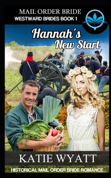 Mail Order Bride Hannah's New Start: Historical Mail order Bride Romance - Book #1 of the Westward Brides