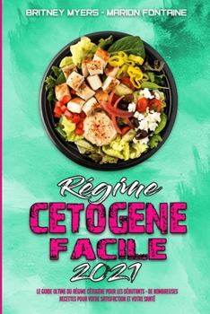 Paperback R?gime C?tog?ne Facile 2021: Le Guide Ultime Du R?gime C?tog?ne Pour Les D?butants; De Nombreuses Recettes Pour Votre Satisfaction Et Votre Sant?. [French] Book