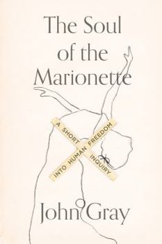 Hardcover The Soul of the Marionette: A Short Inquiry Into Human Freedom Book