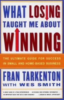 Paperback What Losing Taught Me about Winning: The Ultimate Guide for Success in Small and Home-Based Business Book