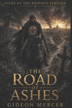 The Road of Ashes (Tales of the Knights Templar)