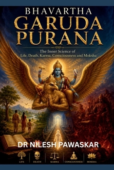Bhavartha Garuda Purana: The Inner Science of Life, Death, Karma, Consciousness and Moksha