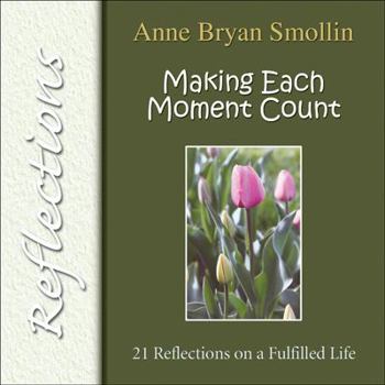 Paperback Making Each Moment Count: 21 Reflections on a Fulfilled Life Book