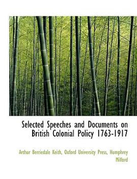 Paperback Selected Speeches and Documents on British Colonial Policy 1763-1917 Book
