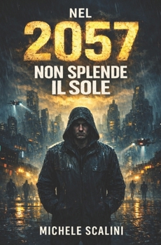 Nel 2057 non splende il sole (Futuro distopico) (Italian Edition)
